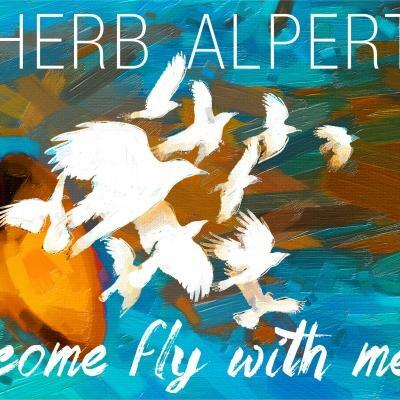 Herb Alpert's 'Come Fly With Me': Groundbreaking Mix Of Brand New Music And Beloved Classics Out September 25, 2015