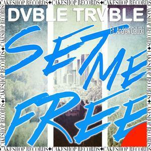 Dvble Trvble - Set Me Free Ft. Andrew Galucki