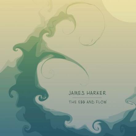 James Harker Releases New Album 'The Ebb And Flow'