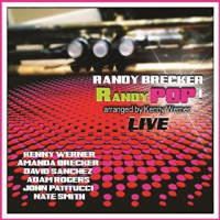 Randy Brecker's Randypop! - A Live Recording Re-Imagining Brecker's Seminal Contributions To The World Of Pop, Ft. Werner, Sanchez, Rogers, Patitucci, Smith