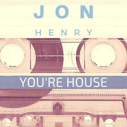 Jon Henry Releases New Track 'You're House'