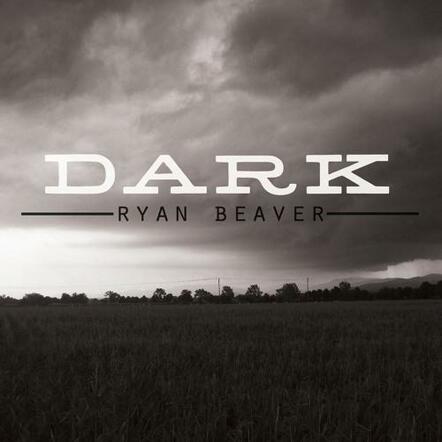 Nashville Songwriter Ryan Beaver Premieres New Single "Dark"