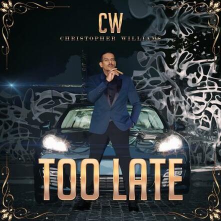 R&B Sensation Christopher Williams Introduces New Song "Too Late"