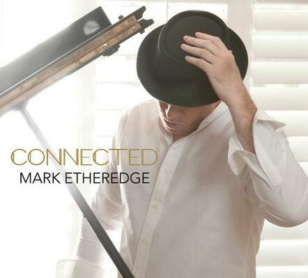 Overcoming Connectivity Issues: Jazz Keyboardist Mark Etheredge Connects With Grammy-winning Producer Paul Brown To Create "Connected," Due February 26, 2016