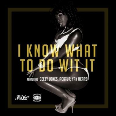 Str8-Lace - "I Know What To Do Wit It" Ft Geezy Jones, Acktup, Yay Heard