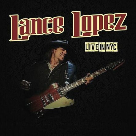 Texas Blues Rock Guitarist Lance Lopez To Release Electrifying Live Performance From New York City On CD!