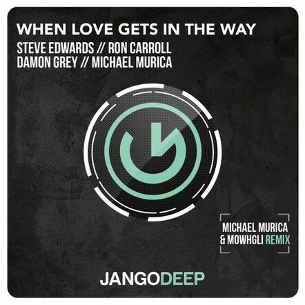 Steve Edwards, Ron Carroll, Michael Murica & Damon Grey - When Love Gets In The Way (Michael Murica & Mowgli Remix)