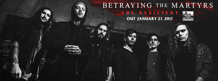 Betraying The Martyrs (Paris, France) Announce Their Third Full-Length Album "The Resilient" - Out January 27, 2017