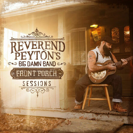 Reverend Peyton's 'the Front Porch Sessions' Coming March 10 From Thirty Tigers