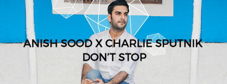 Anish Sood Brings Some Romance To The Dance Floor With "DonÊ¹t Stop"