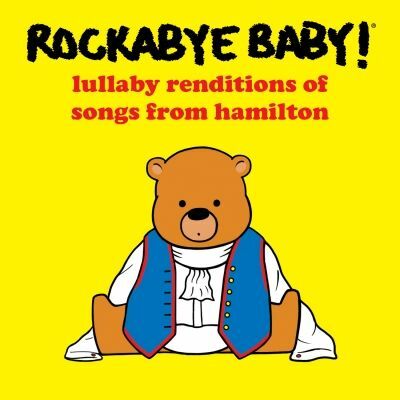 Hamilton Comes To Lullabies: Rockabye Baby! Lullaby Renditions Of Songs From Hamilton, Out March 31