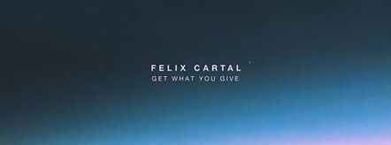 Felix Cartal Releases "Get What You Give" On Enhanced Recordings