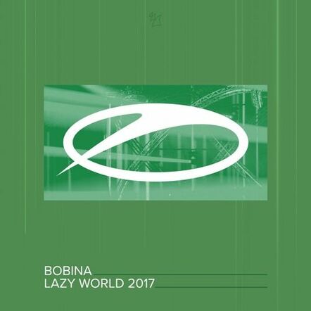 Bobina Releases "Lazy World 2017"