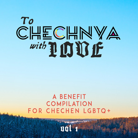 Amps For Equality Announce To Chechnya With Love Benefit Compilation (Out Now)