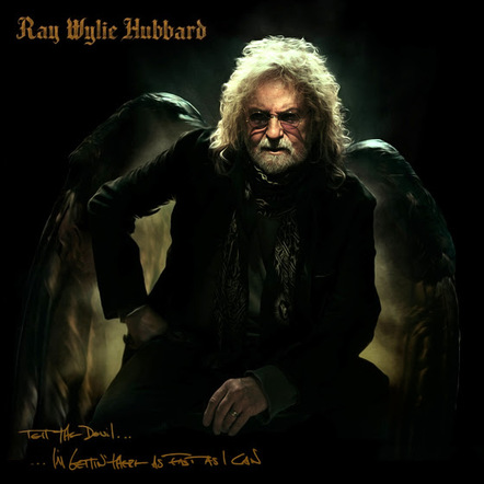 Ray Wylie Hubbard's 'Tell The Devil I'm Getting There As Fast As I Can' Coming August 18, 2017