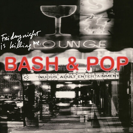 Bash & Pop's Debut Album 'Friday Night Is Killing Me' Coming From Omnivore On September 8, 2017