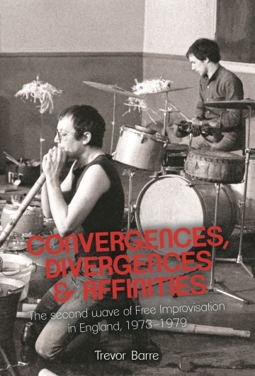 Author Trevor Barre Pens Second Book "Convergences, Divergences & Affinities: Further Beyond Jazz, The Second Wave Of English Free Improvisation, 1973-9"