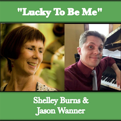 Vocalist, Shelley Burns With Her CD "Lucky To Be Me" With Jason Wanner And A Sneak Peek Of Her New Single "Moon River"