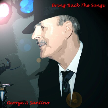 Crooner George A. Santino Drops "Bring Back The Songs"