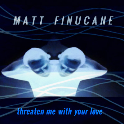 Matt Finucane To Release His New EP 'Threaten Me With Your Love' 25th Oct & Tour Dates