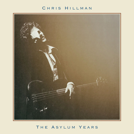 Chris Hillman's 'The Asylum Years' Combines Two Classic 1970s LPs One One Omnivore Recordings CD, Out February 9, 2018