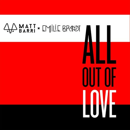 EDM Producer/DJ Matt Barri, A Teenage Phenom, Joins Forces With Electro-Pop Artist Emilie Brandt To Release New Single "All Out Of Love"