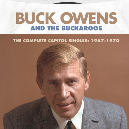 Buck Owens & The Buckaroos' "Î¤he Complete Capitol Singles: 1967-1970' Coming From Omnivore On May 11, 2018