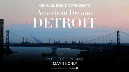 Michael Bolton Presents 'American Dream: Detroit,' A Love Letter From Motor City Legends Chronicling The Greatest Urban Turnaround In American History, In Cinemas Nationwide May 15 Only