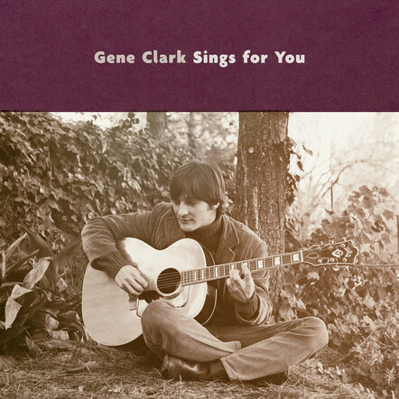 Gene Clark Of The Byrds' Unheard Music Plus Reissue Of The Rose Garden Album Coming From Omnivore On June 15, 2018