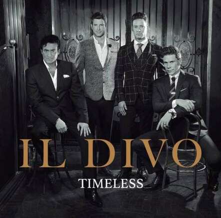 Il Divo Celebrate Their 15th Anniversary With New Release 'Timeless,' Set For Release On August 10, 2018