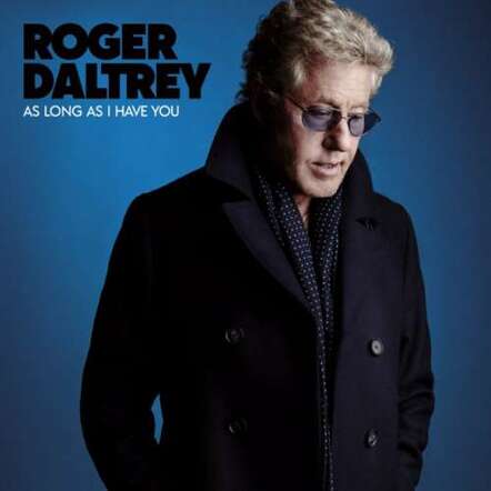 Roger Daltrey Releases Critically Acclaimed New Album As Long 'As I Have You'