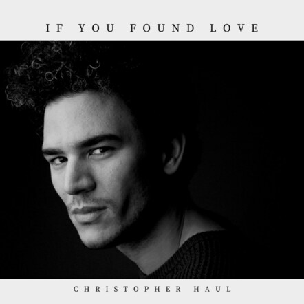 Christopher Haul To Release Superb Electro-Pop Anthem 'If You Found Love'