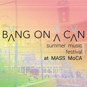 The 17th Annual Bang On A Can Summer Music Festival At Mass MoCA Releases Schedule For July 2018