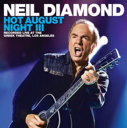 Neil Diamond Releases Hot August Night III On August 17, 2018