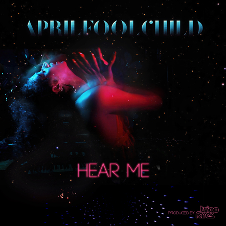 AprilFoolChild Latest Single "Hear Me" Continues With The Theme Of Sensual Breezy Vocals On A Bed Of Soulful House & Electro Pop