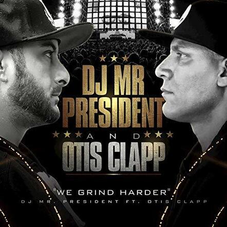 DJ Mr President Releases New Single 'We Grind Harder' Ft. Otis Clapp