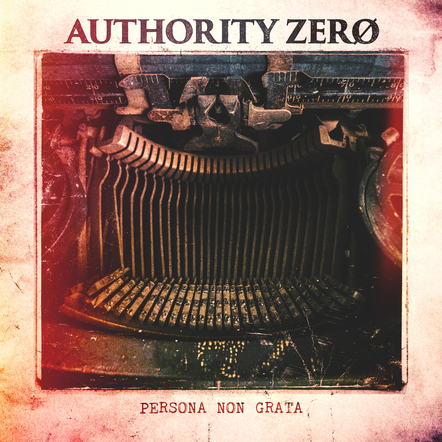 Authority Zero Releasing 7th Studio Î‘lbum 'Persona Non Grata' On December 7, 2018