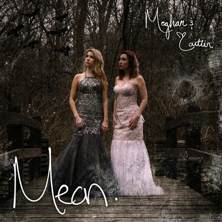 Meghan & Caitlin New Single "Mean"