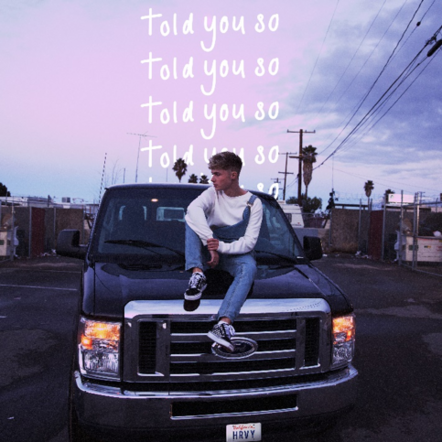 HRVY Releases Brand New Single "Told You So" Out Today!