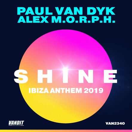 Paul Van Dyk & Alex M.O.R.P.H. - Shine Ibiza Anthem 2019