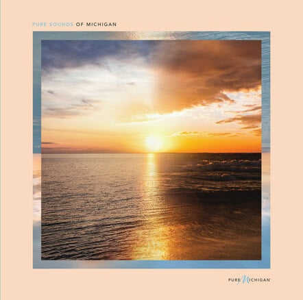 Pure Michigan Releases Ambient Music Album Composed By Local Artists Celebrating Michigan, Inspiring Travel