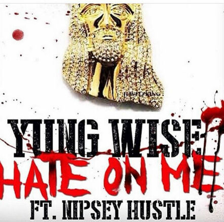 Rapper Yung Wise Drops "Hate On Me" Featuring Nipsey Hussle