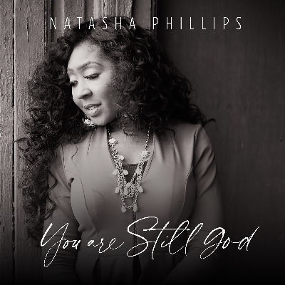 Natasha Phillips Releases New Single "You Are Still God"