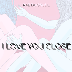 Singer/Songwriter Rae Du Soleil Releases Debut Single "I Love You Close"