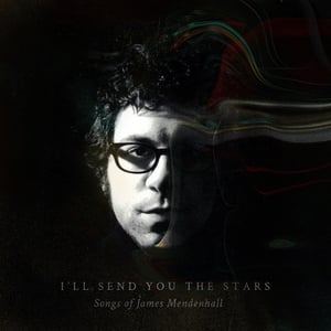 Barsuk Records Announces 'I'll Send You The Stars: Songs Of James Mendenhall'