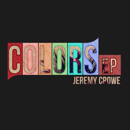 Jeremy Crowe's New EP "Colors" Available On March 30, 2020