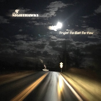 Legendary American Roots Band The Nighthawks Are Tryin' To Get To You On New CD Coming April 17, 2020