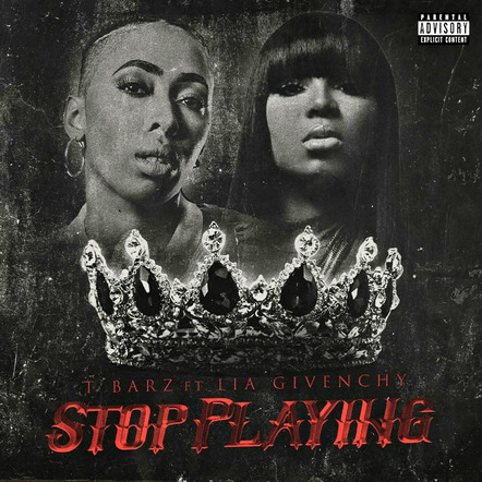 Billboard Chart-Topping Female Hip-Hop Recording Artist T Barz Releases The "In-Your-Face" New Single "Stop Playing" Ft. Lia Givenchy