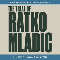 Node Records To Release Anne Nikitin's Score Soundtrack To Award-Winning Documentary The Trial Of Ratko MladiÄ‡