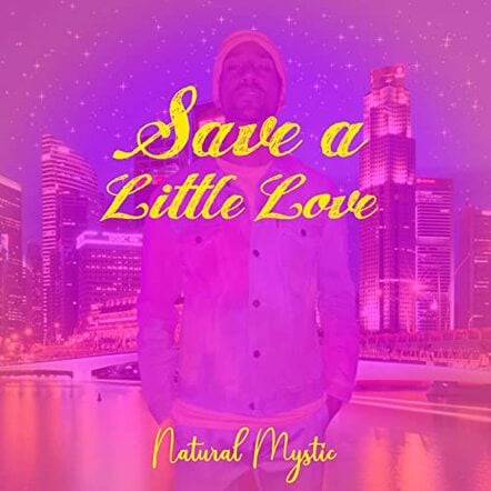 Natural Mystic Releases New Single 'Save A Little Love'